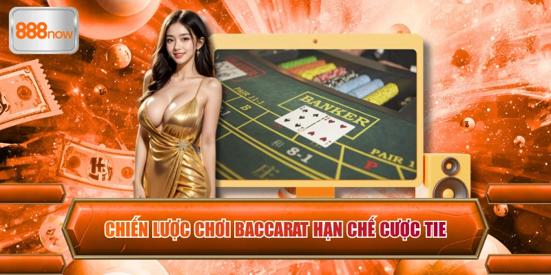 Chiến lược chơi Baccarat hạn chế cược Tie