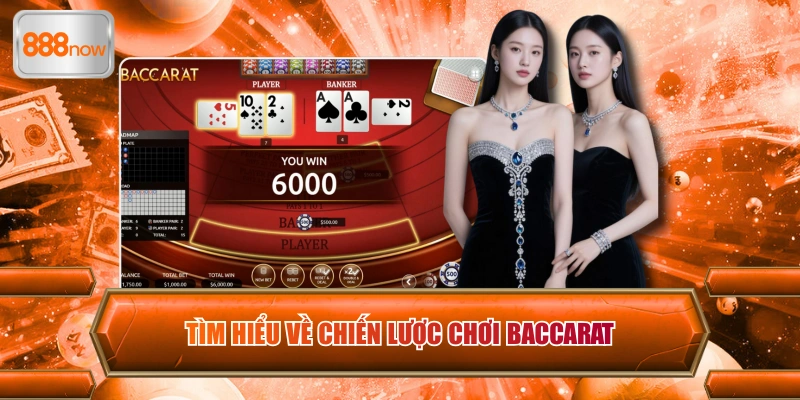 Tìm hiểu về chiến lược chơi Baccarat 888now