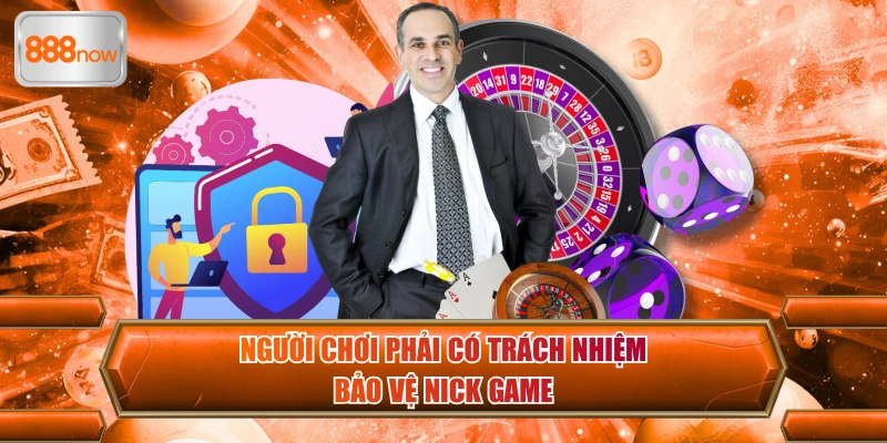 Người chơi phải có trách nhiệm bảo vệ nick game
