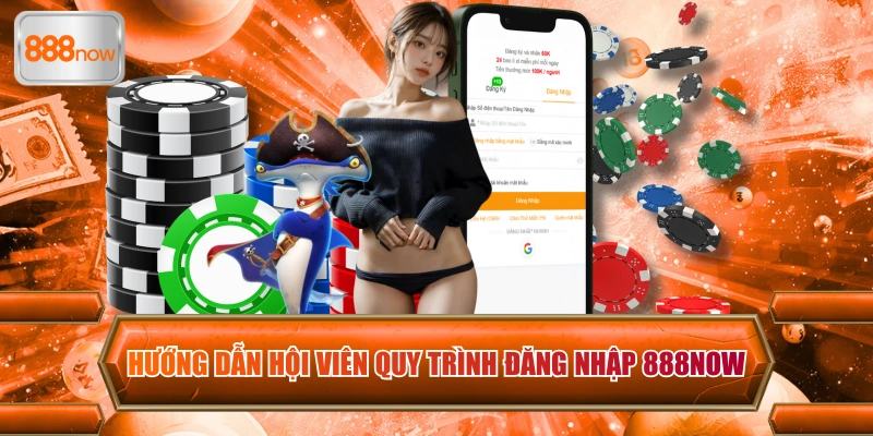 Hướng dẫn hội viên quy trình đăng nhập 888now