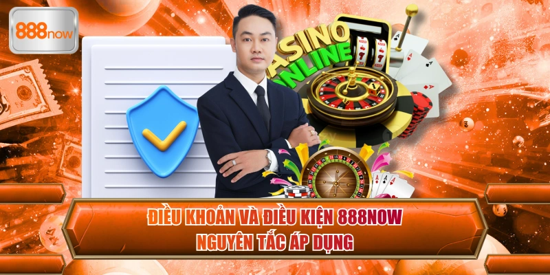 Điều khoản và điều kiện 888now nguyên tắc áp dụng
