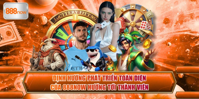 Mục tiêu phát triển khoa học của 888now hướng tới trải nghiệm thành viên