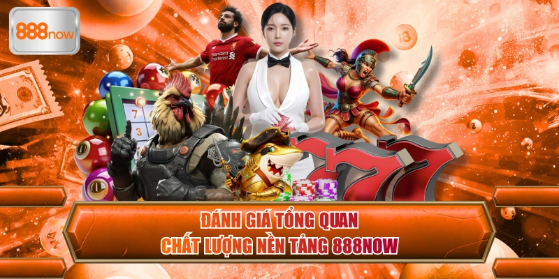 Giới thiệu 888now- thông tin cực hữu ích dành cho thành viên nền tảng