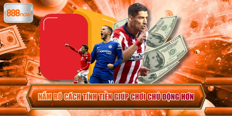 Nắm rõ cách tính tiền giúp chơi chủ động hơn