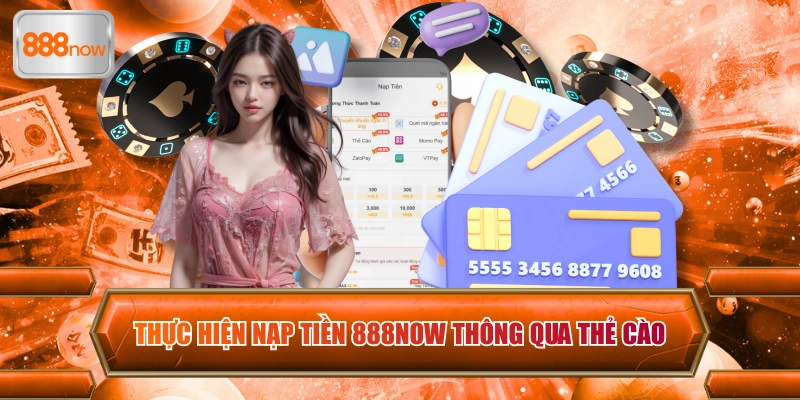 Thực hiện nạp tiền 888now thông qua thẻ cào