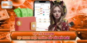 Nạp Tiền 888NOW - Nạp Nhanh Nhận Thưởng Hấp Dẫn Mỗi Ngày