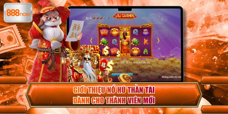 Giới thiệu nổ hũ Thần Tài dành cho thành viên mới