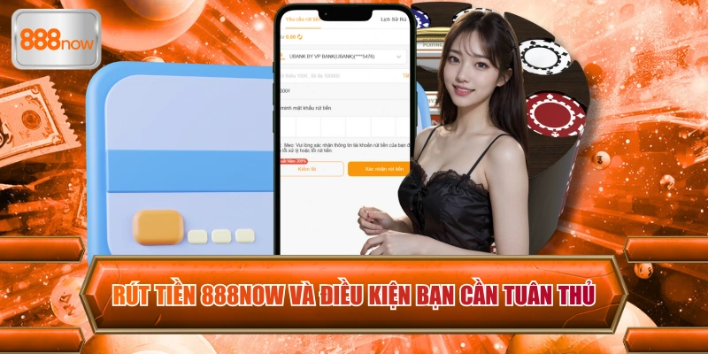 Rút tiền 888now và điều kiện bạn cần tuân thủ