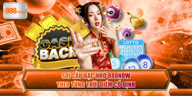 Soi cầu bạc nhớ là kỹ thuật dành cho từng thời điểm thích hợp