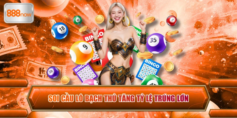 Soi cầu lô bạch thủ tăng tỷ lệ trúng lớn