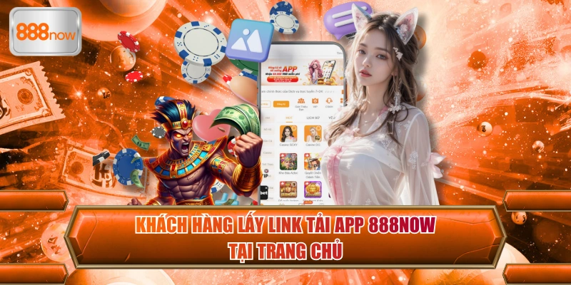 Khách hàng lấy link tải app 888now tại trang chủ