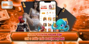 Tải App 888now Nhanh Gọn Chỉ 3 Bước Trải Nghiệm Mọi Nơi