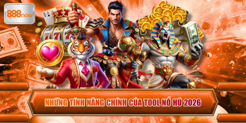 Những tính năng chính của tool nổ hũ 2026