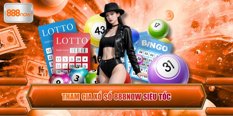 Tham gia xổ số 888now siêu tốc