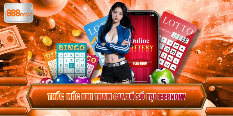 Thắc mắc khi tham gia xổ số tại 888now